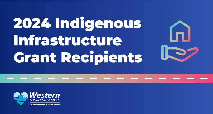 Western Financial Group Communities Foundation 2024 Indigenous Infrastructure Grants