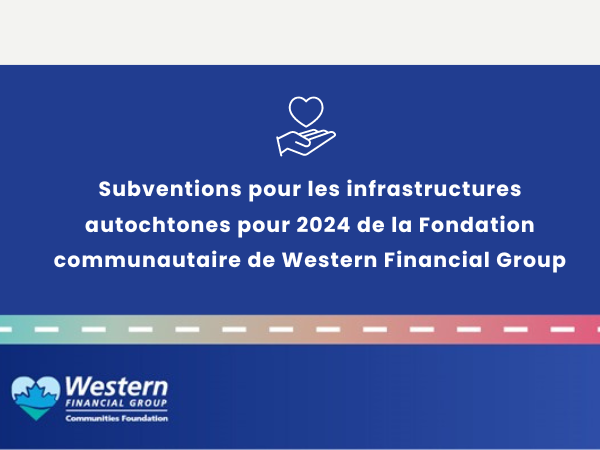 Subventions de 2024 pour les infrastructures autochtones de la Fondation communautaire 